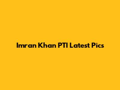 Imran Khan PTI Latest Pics