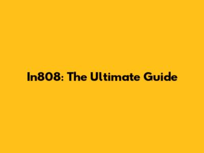 In808: The Ultimate Guide
