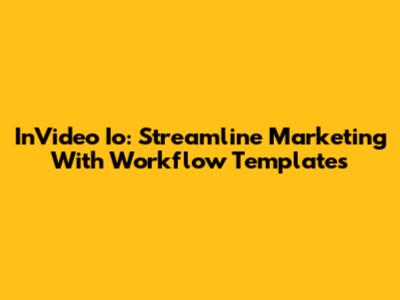 InVideo Io: Streamline Marketing With Workflow Templates