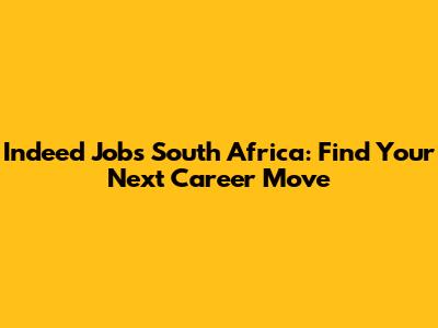 Indeed Jobs South Africa: Find Your Next Career Move