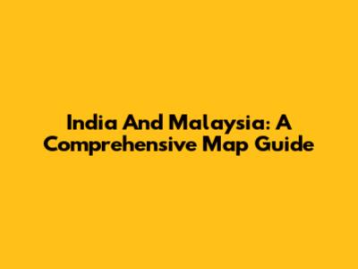 India And Malaysia: A Comprehensive Map Guide