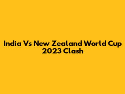 India Vs New Zealand World Cup 2023 Clash