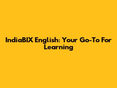 IndiaBIX English: Your Go-To For Learning