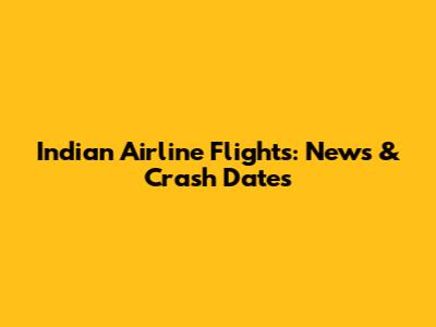 Indian Airline Flights: News & Crash Dates