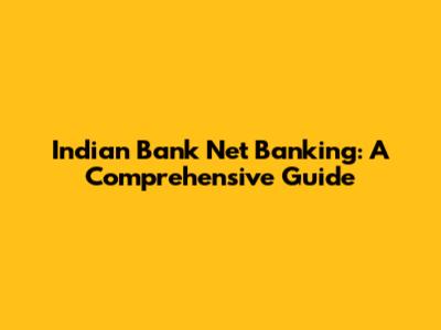 Indian Bank Net Banking: A Comprehensive Guide