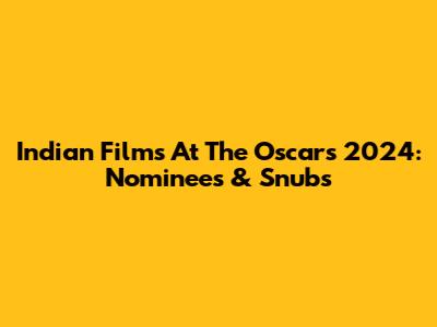 Indian Films At The Oscars 2024: Nominees & Snubs