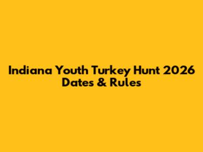 Indiana Youth Turkey Hunt 2026 Dates & Rules