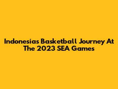Indonesia's Basketball Journey At The 2023 SEA Games