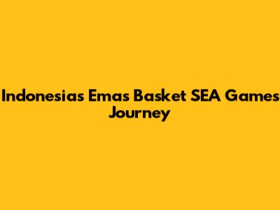 Indonesia's Emas Basket SEA Games Journey