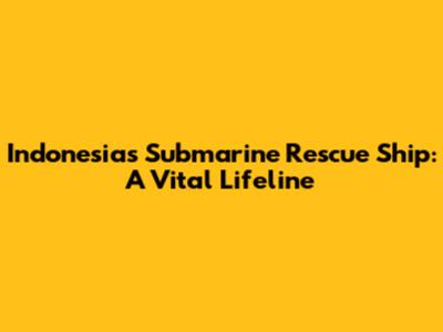 Indonesia's Submarine Rescue Ship: A Vital Lifeline