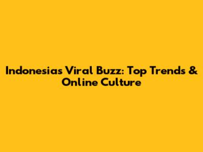 Indonesia's Viral Buzz: Top Trends & Online Culture