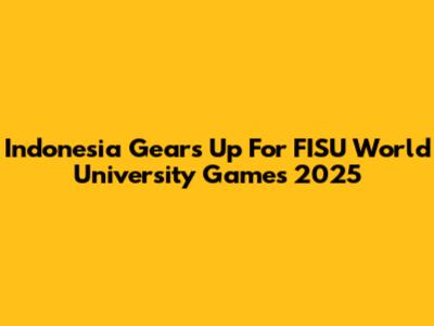 Indonesia Gears Up For FISU World University Games 2025