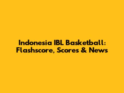 Indonesia IBL Basketball: Flashscore, Scores & News