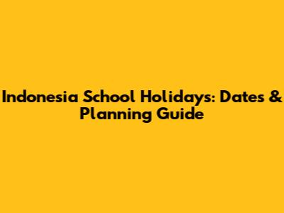 Indonesia School Holidays: Dates & Planning Guide
