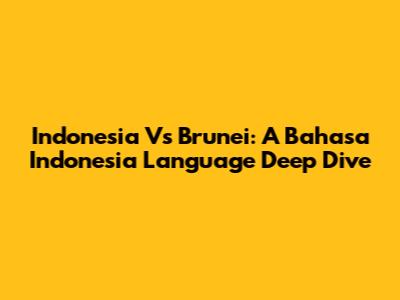 Indonesia Vs Brunei: A Bahasa Indonesia Language Deep Dive