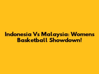 Indonesia Vs Malaysia: Women's Basketball Showdown!