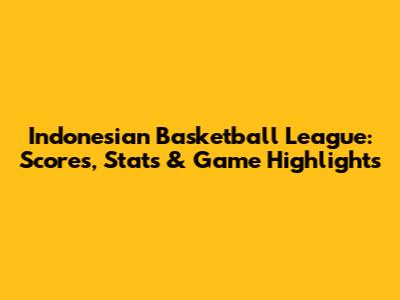 Indonesian Basketball League: Scores, Stats & Game Highlights