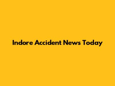 Indore Accident News Today