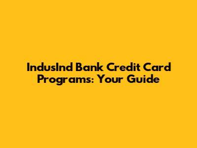 IndusInd Bank Credit Card Programs: Your Guide
