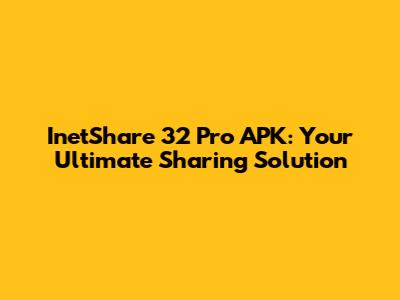 InetShare 32 Pro APK: Your Ultimate Sharing Solution