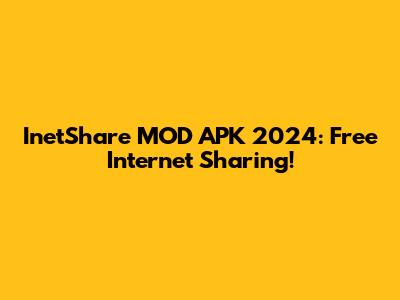 InetShare MOD APK 2024: Free Internet Sharing!