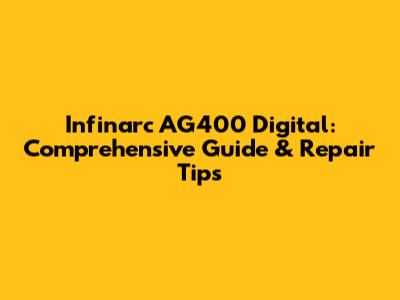 Infinarc AG400 Digital: Comprehensive Guide & Repair Tips