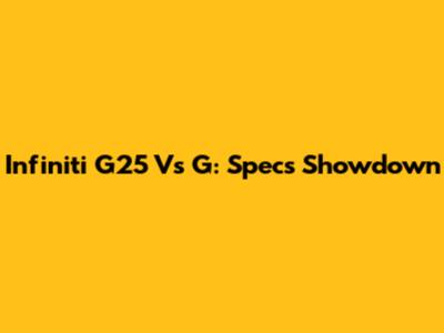 Infiniti G25 Vs G: Specs Showdown