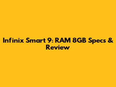 Infinix Smart 9: RAM 8GB Specs & Review