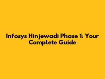 Infosys Hinjewadi Phase 1: Your Complete Guide