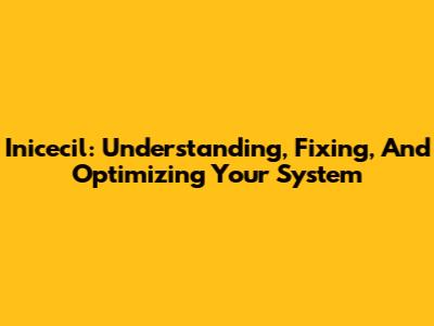 Inicecil: Understanding, Fixing, And Optimizing Your System