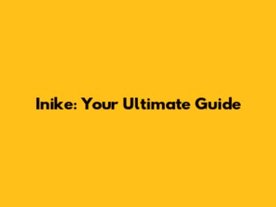 Inike: Your Ultimate Guide