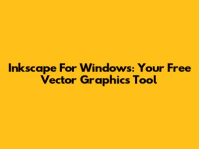 Inkscape For Windows: Your Free Vector Graphics Tool