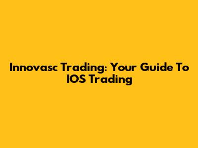 Innovasc Trading: Your Guide To IOS Trading