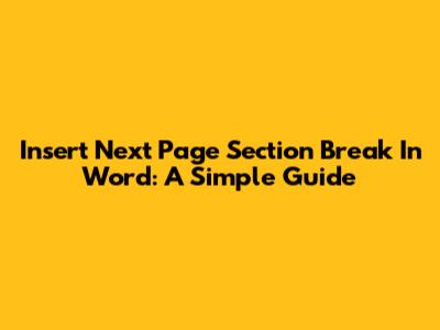 Insert Next Page Section Break In Word: A Simple Guide