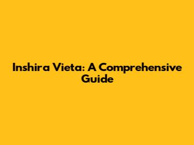 Inshira Vieta: A Comprehensive Guide