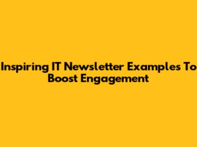 Inspiring IT Newsletter Examples To Boost Engagement