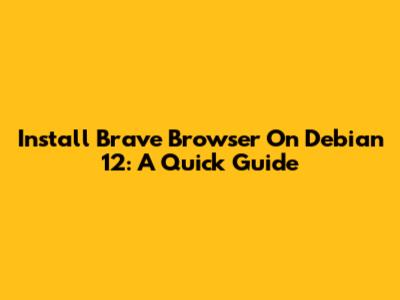 Install Brave Browser On Debian 12: A Quick Guide