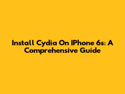 Install Cydia On IPhone 6s: A Comprehensive Guide