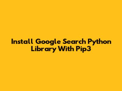 Install Google Search Python Library With Pip3