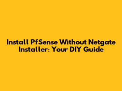 Install PfSense Without Netgate Installer: Your DIY Guide