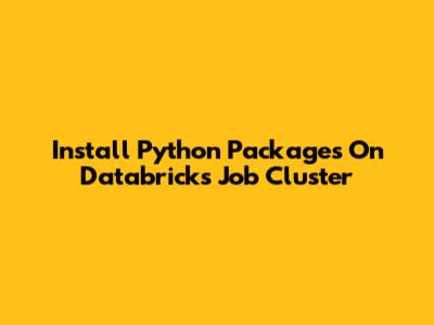Install Python Packages On Databricks Job Cluster