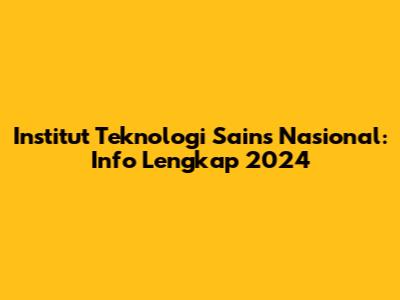 Institut Teknologi Sains Nasional: Info Lengkap 2024