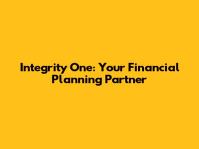 Integrity One: Your Financial Planning Partner