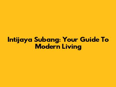 Intijaya Subang: Your Guide To Modern Living