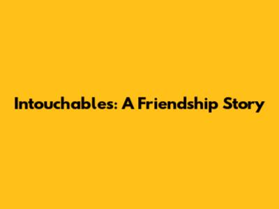 Intouchables: A Friendship Story