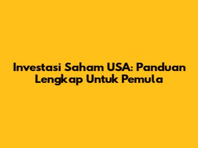 Investasi Saham USA: Panduan Lengkap Untuk Pemula