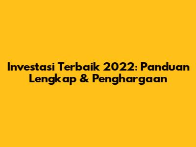 Investasi Terbaik 2022: Panduan Lengkap & Penghargaan