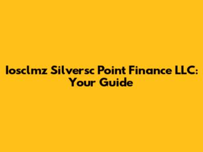 Iosclmz Silversc Point Finance LLC: Your Guide
