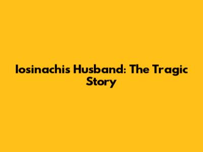 Iosinachi's Husband: The Tragic Story