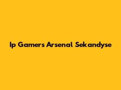 Ip Gamers Arsenal Sekandyse
